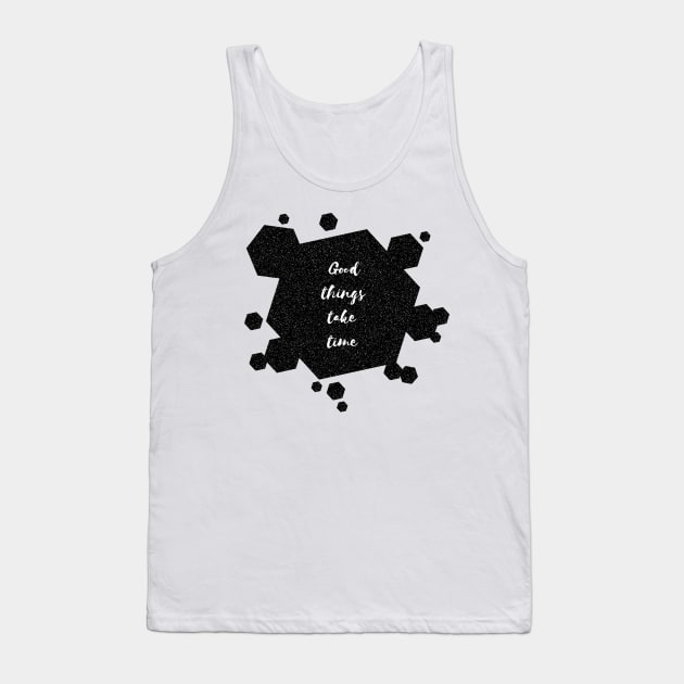 Good Things Take Time Tank Top by Heartfeltarts